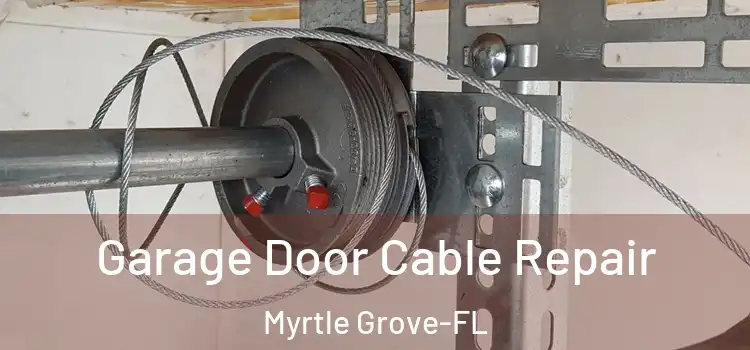 Garage Door Cable Repair Myrtle Grove-FL